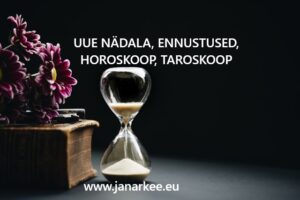 UUE NÄDALA, ENNUSTUSED, HOROSKOOP, TAROSKOOP janar keel